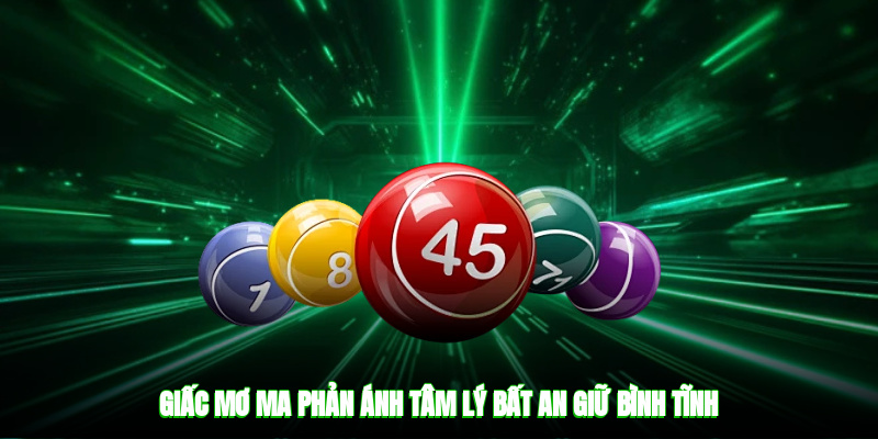 Giấc mơ ma phản ánh tâm lý bất an, giữ bình tĩnh