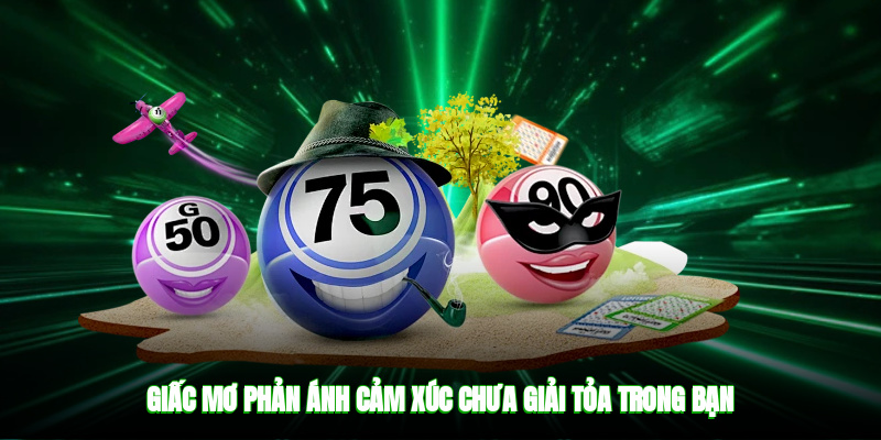 Giấc mơ phản ánh cảm xúc chưa giải tỏa trong bạn
