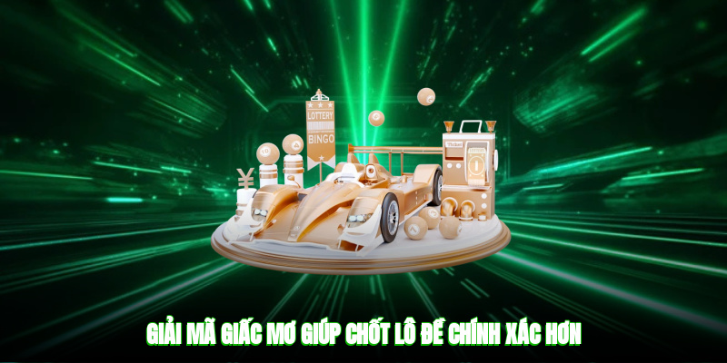 Giải mã giấc mơ giúp chốt lô đề chính xác hơn