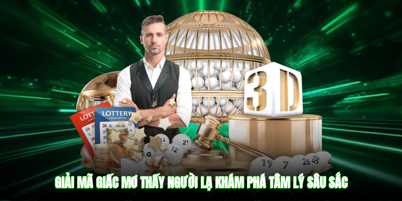 Giải mã giấc mơ thấy người lạ khám phá tâm lý sâu sắc