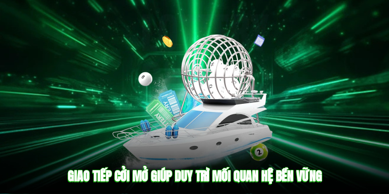 Giao tiếp cởi mở giúp duy trì mối quan hệ bền vững