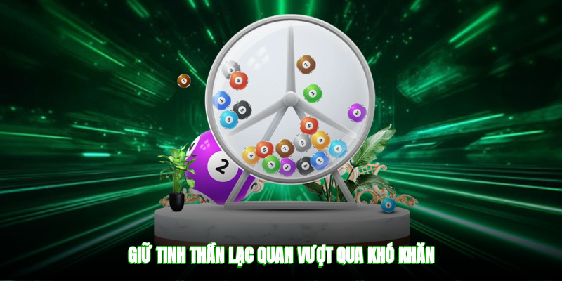 Giữ tinh thần lạc quan vượt qua khó khăn