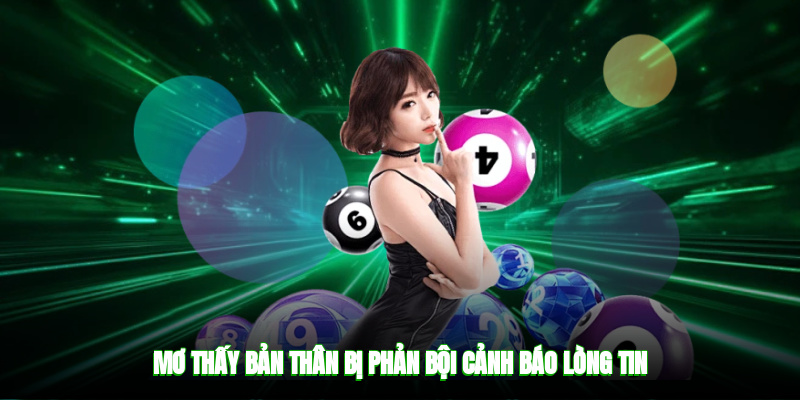 Mơ thấy bản thân bị phản bội cảnh báo lòng tin