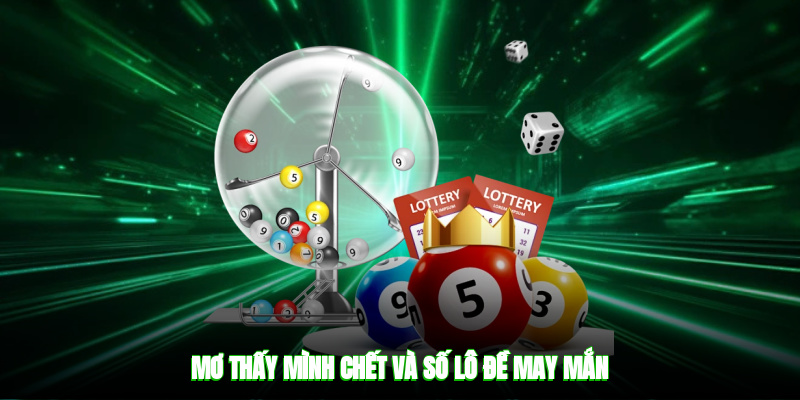 Mơ thấy mình chết và số lô đề may mắn