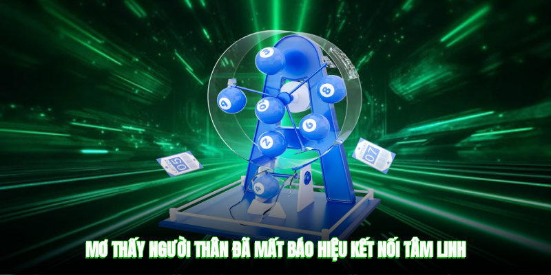 Mơ thấy người thân đã mất báo hiệu kết nối tâm linh