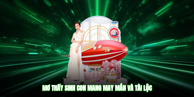 Mơ thấy sinh con mang may mắn và tài lộc