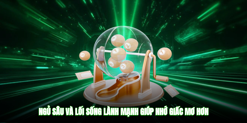 Ngủ sâu và lối sống lành mạnh giúp nhớ giấc mơ hơn