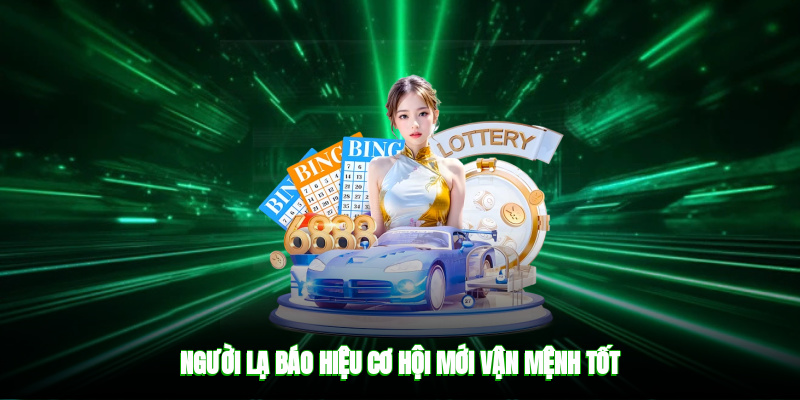 Người lạ báo hiệu cơ hội mới, vận mệnh tốt