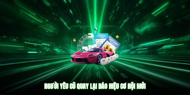 Người yêu cũ quay lại báo hiệu cơ hội mới
