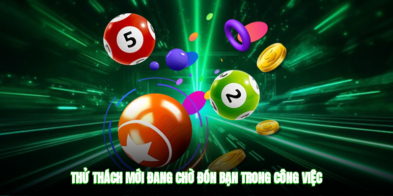 Thử thách mới đang chờ đón bạn trong công việc